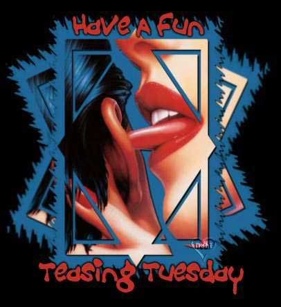 have a fun teasing tuesday