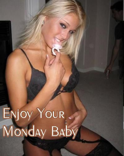 enjoy your monday baby Monday Sexy Women